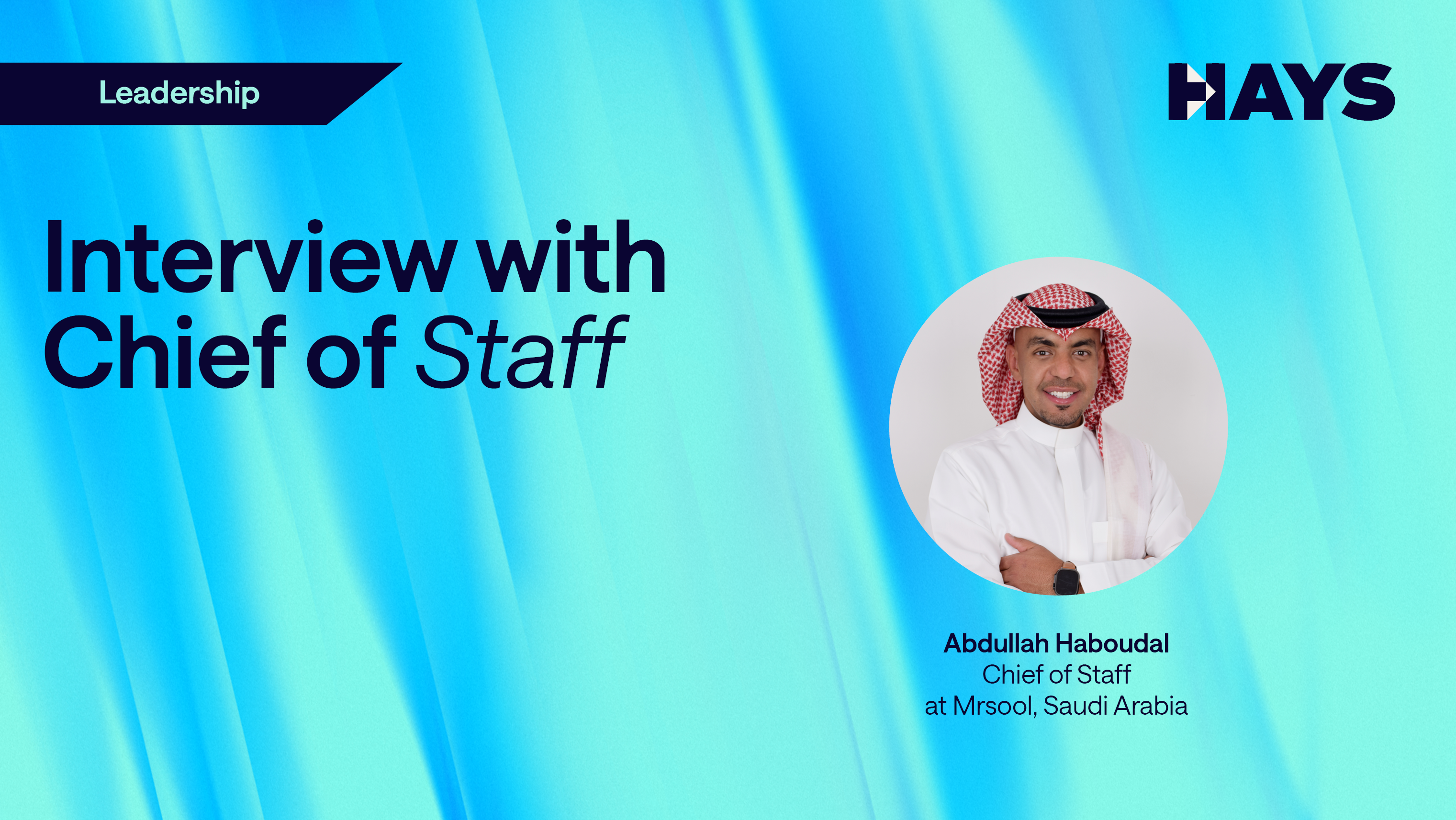 Alt - HR recruitment at Hays leadership interview featuring Abdullah Haboudal, Chief of Staff – Mrsool, Saudi Arabia