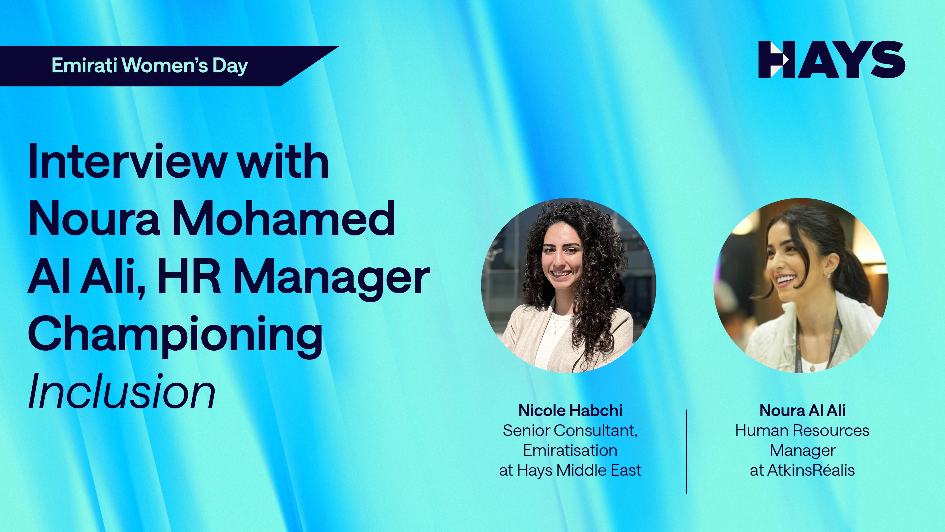 Alt - Promotional graphic for Emirati Women’s Day featuring the Hays Middle East Leadership Series. The title reads “Interview with Noura Mohamed Al Ali, HR Manager Championing Inclusion.” Photos of Nicole Habchi, Senior Consultant for Emiratisation at Hays Middle East, and Noura Al Ali, Human Resources Manager at AtkinsRéalis, are displayed with their names and titles. The Hays logo appears in the top right corner. The background features a gradient of blue and light bluetones.