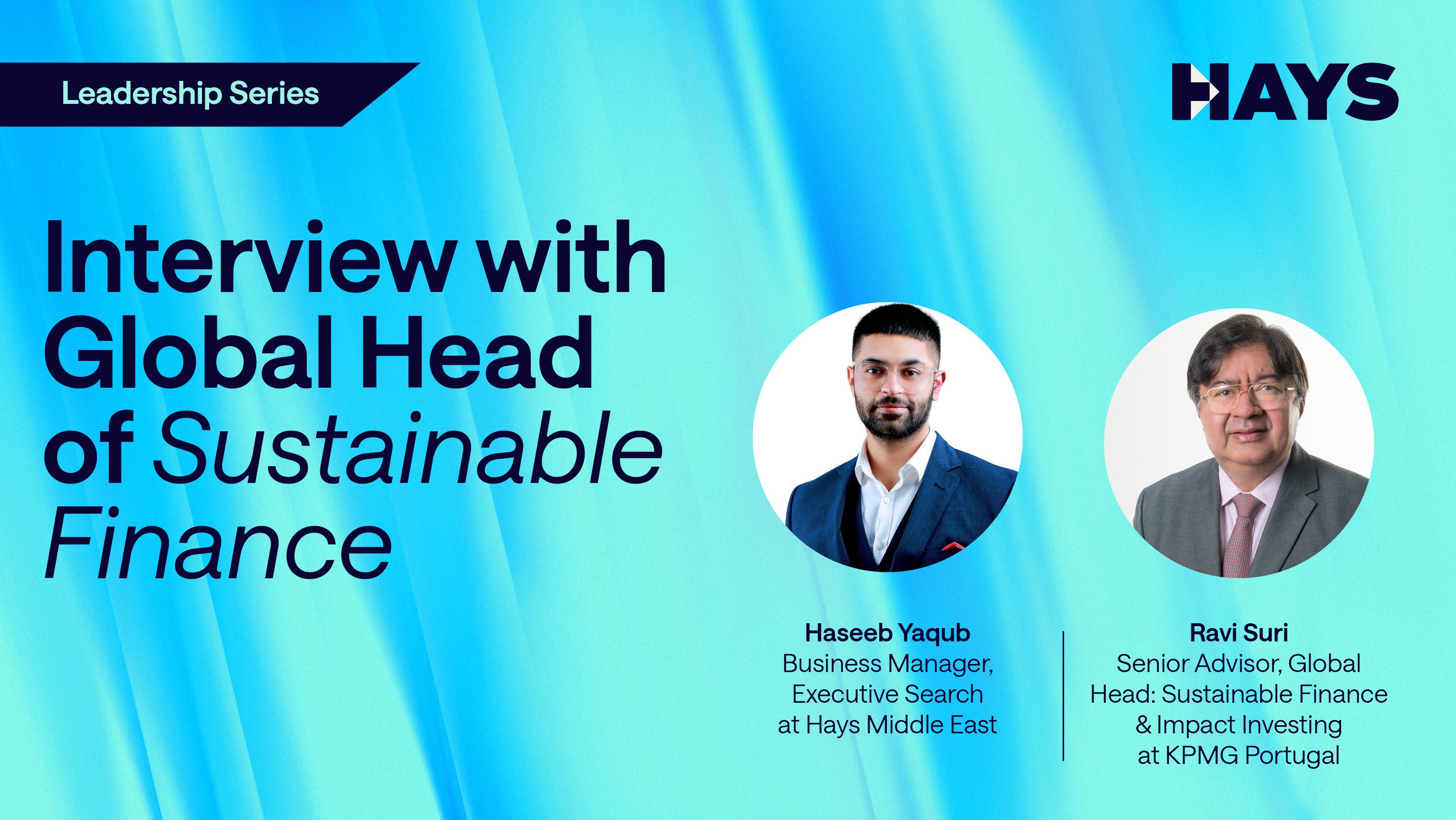 Alt - graphic for a leadership series interview featuring Haseeb Yaqub from Hays Middle East and Ravi Suri from KPMG Portugal, discussing sustainable finance. Blue gradient background with the Hays logo in the top right corner.